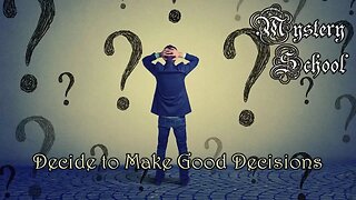 Decide to Make Good Decisions - Mystery School 128