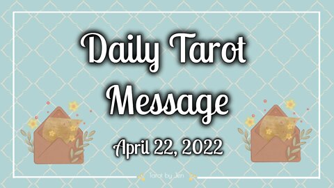 DAILY TAROT / APRIL 22, 2022 - No more worrying & stressing about whether this is going to happen! It's here!