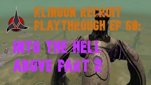 Klingon Recruit Playthrough EP 60: Into the Hell Above Part 2