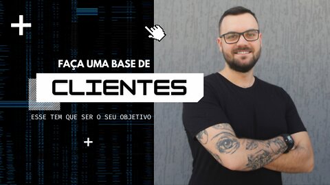 Tenha como objetivo criar uma base de clientes | Lucas Duarte