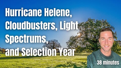 Hurricane Helene, Cloudbusters, Light Spectrums, and Selection Year