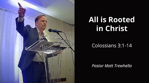 All is Rooted in Christ - Colossians 3:1-14