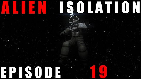 Finale | Episode 19 | Alien Isolation