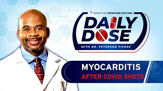 Daily Dose: 'Myocarditis After COVID Shots' with Dr. Peterson Pierre