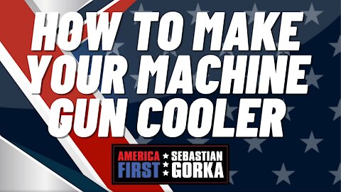 How to make your machine gun cooler. Richard Lage with Sebastian Gorka on AMERICA First