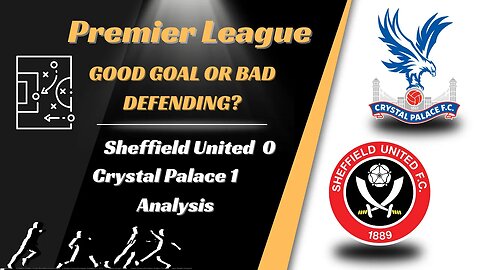 Sheffield United 0 Crystal Palace 1 Analysis Good goal or bad defending?