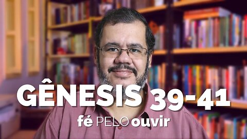 GÊNESIS 39-41 | #féPELOouvir