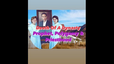 Death Of A Dynasty: Prophet, Priesthood & Polygamy