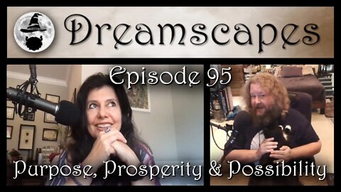 Dreamscapes Episode 95: Purpose, Prosperity, & Possibility