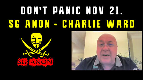 Don't PANIC w. Charlie Ward & SG Anon Big Intel 11/21/2023