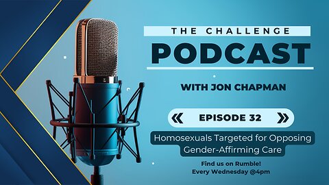 Ep.32 - Homosexuals Targeted for Opposing Gender-Affirming Care