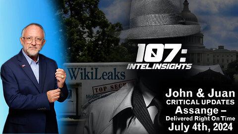 Assange – Delivered Right On Time | John & Juan – 107 Intel Insights | 7/4/24