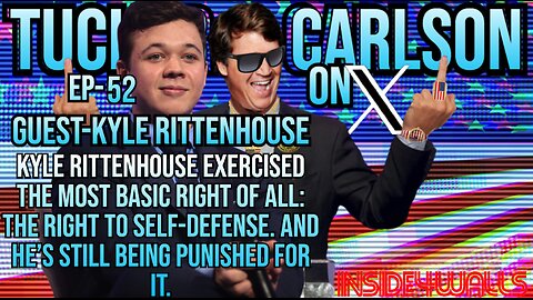 Tucker Carlson On X- Ep.52 With Guest-Kyle Rittenhouse