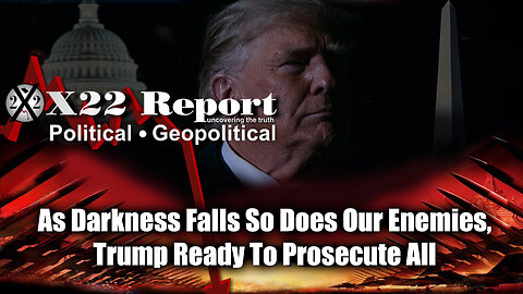 New X22 Report - As Darkness Falls So Does Our Enemies,Trump Ready To Prosecute All