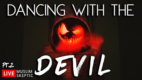 Muslim Skeptic LIVE #18: Dancing with the Devil [Part 2]