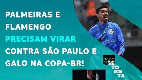 Palmeiras e Flamengo VÃO CONSEGUIR VIRAR contra São Paulo e Galo na Copa-BR? | PAPO DE SETORISTA