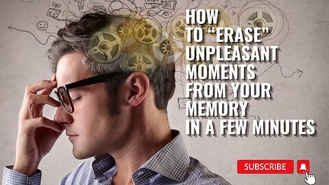 How to “erase” unpleasant moments from your memory in a few minutes