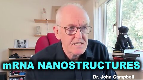 Dr. John Campbell: mRNA NANOSTRUCTURES IN COVID-19 VAX