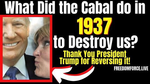 New Freedom Force Battalion: What did the Cabal Do in 1937 to Destroy Us? President Trump reversed! 6-21-22