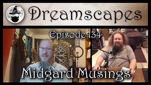 Dreamscapes Episode 134: Midgard Musings