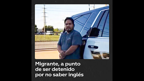 Un migrante se “detiene” a sí mismo por no saber inglés