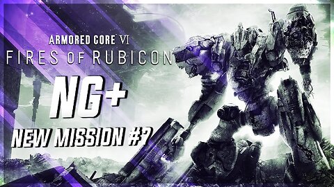 Rendy Plays: ARMORED CORE VI: Fires of Rubicon | NG+ New Mission #7