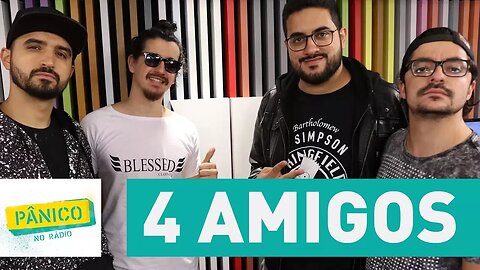 4 Amigos - Pânico - 01/11/17