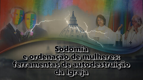 O PCB: Sodomia e ordenação de mulheres: ferramentas de autodestruição da Igreja