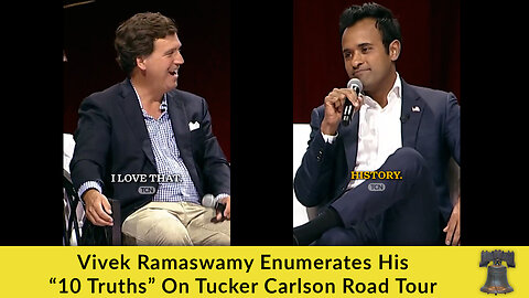 Vivek Ramaswamy Enumerates His “10 Truths” On Tucker Carlson Road Tour