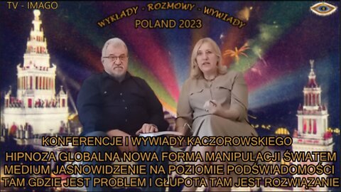 HIPNOZA GLOBALNA NOWA FORMA MANIPULACJI ŚWIATEM. MEDIUM , JASNOWIDZENIE NA POZIOMIE PODŚWIADOMOPŚCI , TAK GDZIE JEST PROBLEM I GŁUPOTA TAM JEST ROZWIĄZANIE. KONFERENCJE I WYWIADY KACZOROWSKIEGO