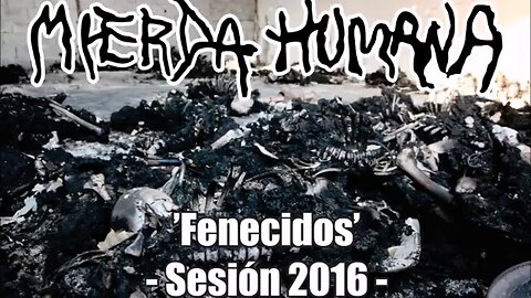 MIERDA HUMANA – ‘Fenecidos’ (Sesión 2016) noisecore