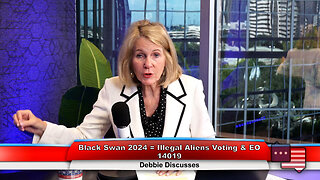 Black Swan 2024 = Illegal Aliens Voting & EO 14019 | Debbie Discusses 9.17.24