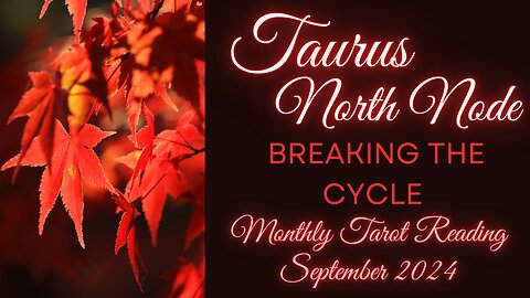 TAURUS NORTH NODE ~ BREAKING THE CYCLE ~ SEPTEMBER #MONTHLY #TAROT #READING