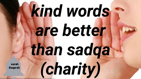 Kind words are better than sadqa (charity)