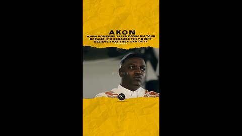 @akon When someone talks down on your dreams it’s because they don’t believe that they can do it.