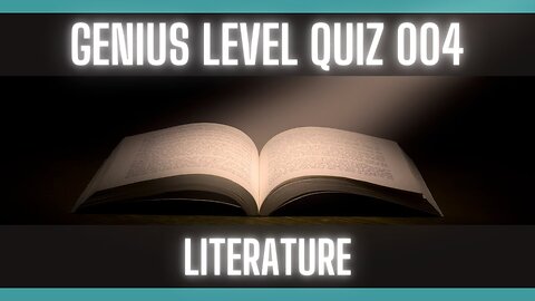 Genius Level Quiz 004 [Difficult Literature Quiz] [Trivia Questions]