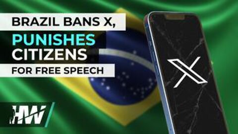 Brazil Bans X, Punishes Citizens for Free Speech