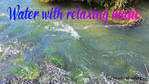 Water with relaxing music / beautiful river currents with calm music.