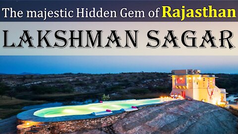 LAKSHMAN SAGAR - LUXURY RESORT PERCHED ON THE ARAVALLI HILLS OF RAJASTHAN, INDIA