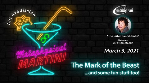 "Metaphysical Martini" 03/03/2021 - The Mark of the Beast . . . And some fun stuff too!