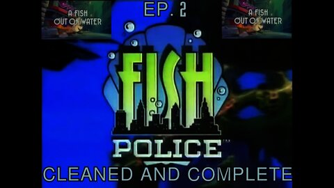 Ep. 2 - Fish Police "A Fish Out Of Water"