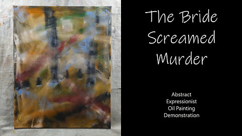 DID YOU HEAR? “The Bride Screamed Murder” Abstract Expressionist Oil Painting 16x20