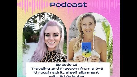 18. Traveling and freedom from a 9-5 through spiritual self alignment with Bri Gallagher