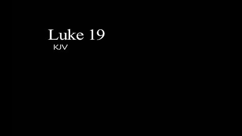 The Gospel of Luke KJV Chapter 19