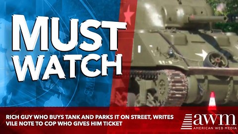 Rich Guy Who Buys Tank And Parks It On Street, Writes Vile Note To Cop Who Gives Him Ticket