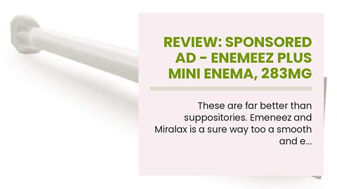 Review: Sponsored Ad - Enemeez Plus Mini Enema, 283mg Docusate Sodium and 20 mg Benzocaine Mini...