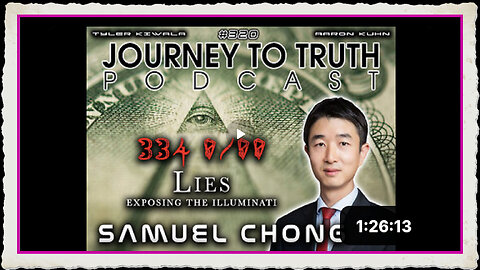 Journey To Truth with Samuel Chong - 334 Lies - Exposing The Illuminati