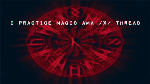 I Practice Magic AMA /x/ Thread