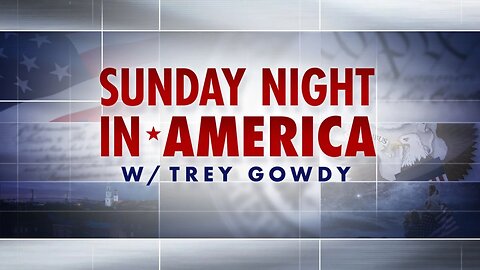 Sunday Night in America With Trey Gowdy (Full Show) | September 1, 2024