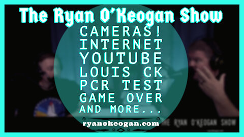 Cameras! Internet, YouTube, Louis CK, PcR Test, Game Over